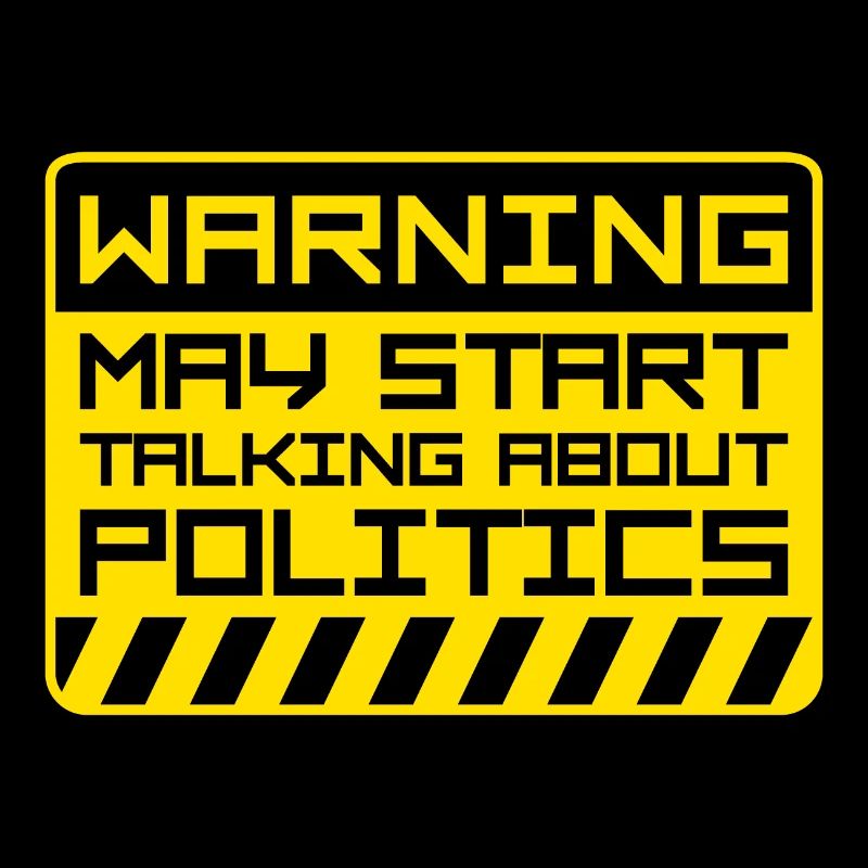 Funny Warning May Start Talking About Politics
