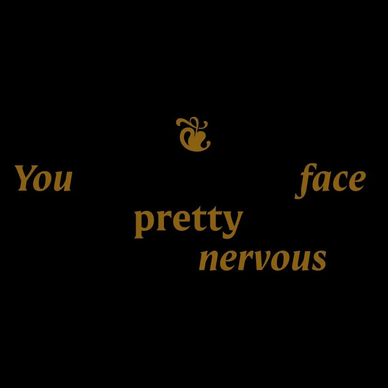 You have a pretty face