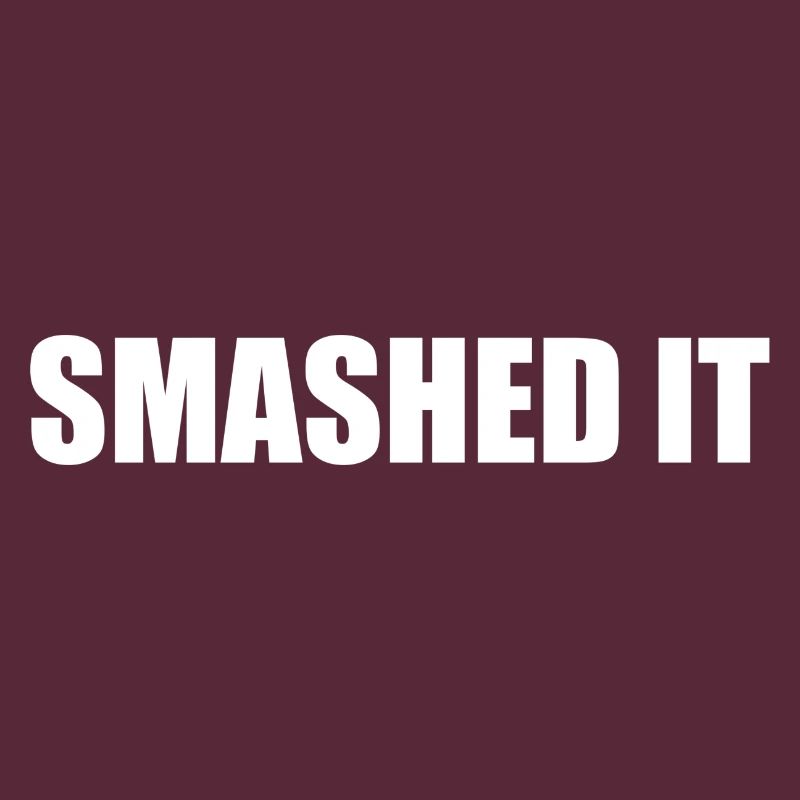 Smashed It