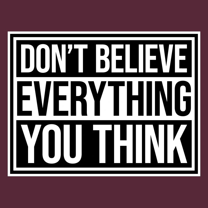 Don't Believe Everything You Think Saying Wisdom