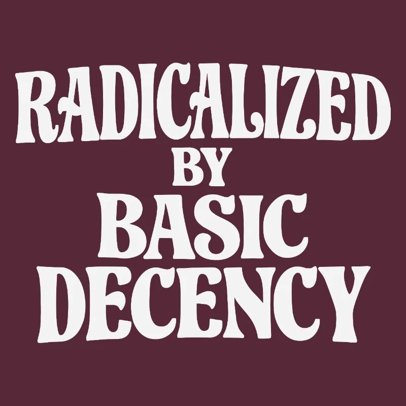 Radicalized by Basic Decency