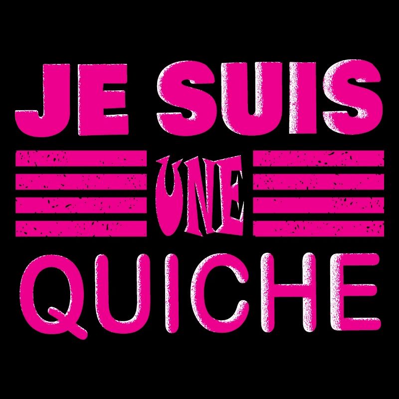 JE SUIS UNE QUICHE
