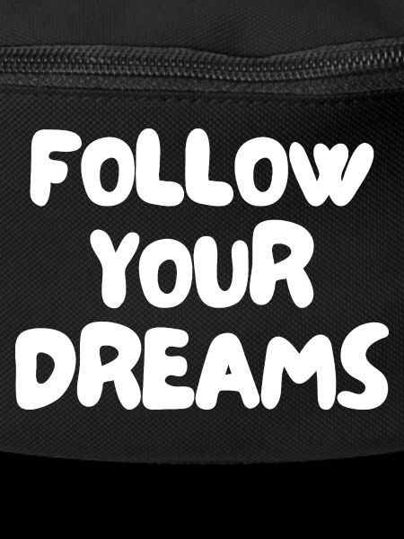 follow your dreams