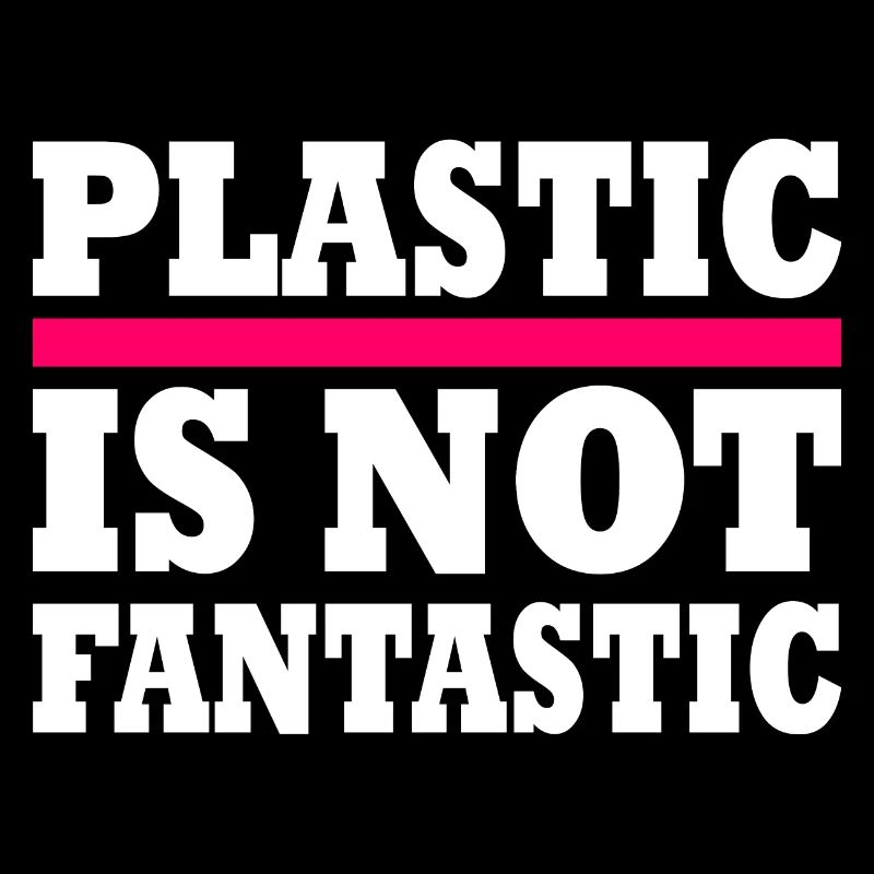 Plastic is not fantastic