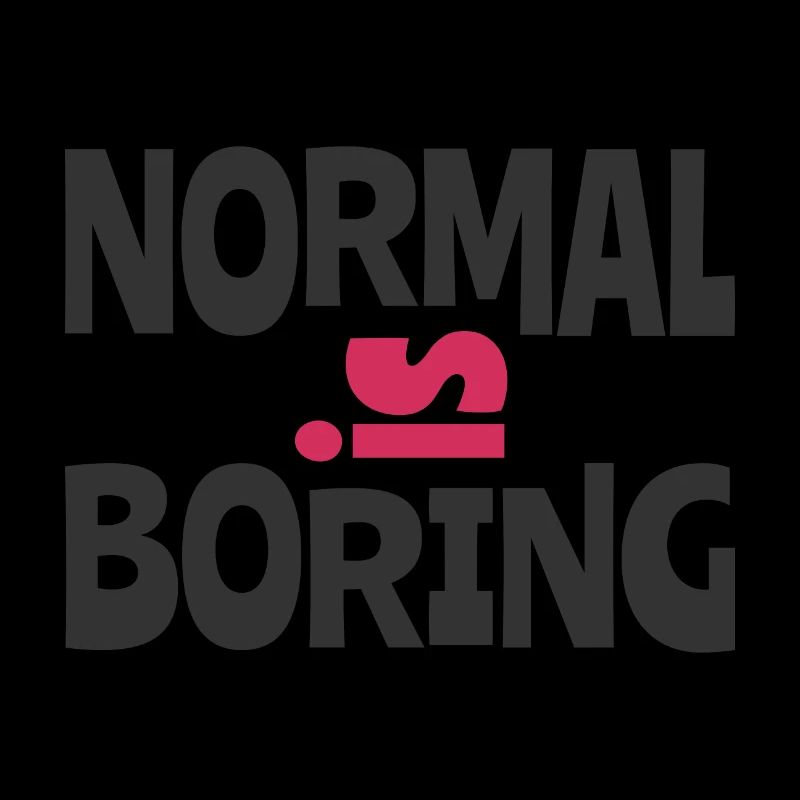 Normal is Boring