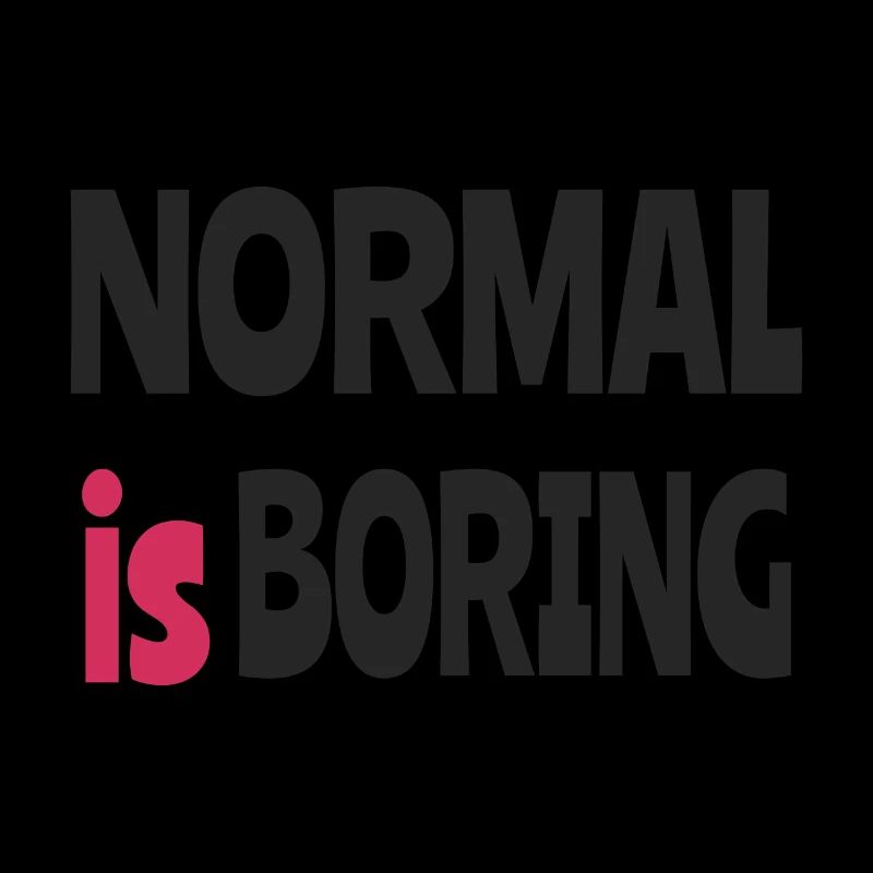 Normal is Boring