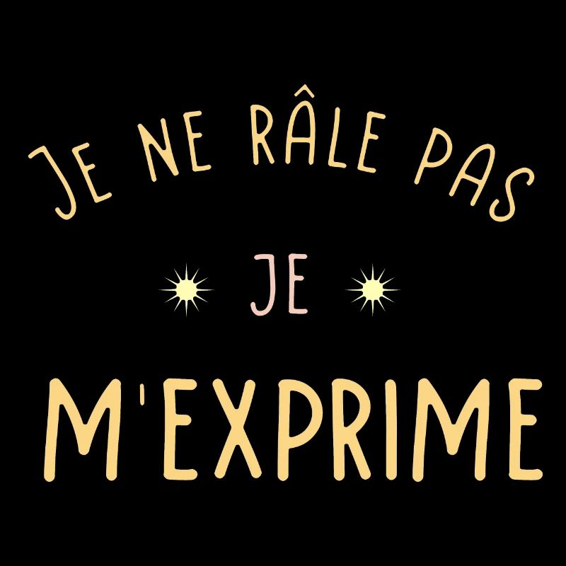 Je ne râle pas Je m'exprime
