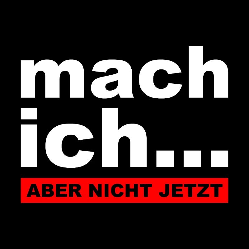 Mach ich... Aber nicht jetzt - Lustiger Spruch