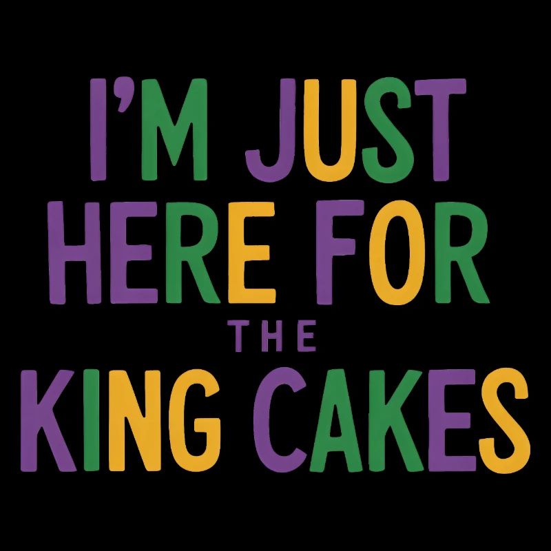I'm Just Here For The King Cakes