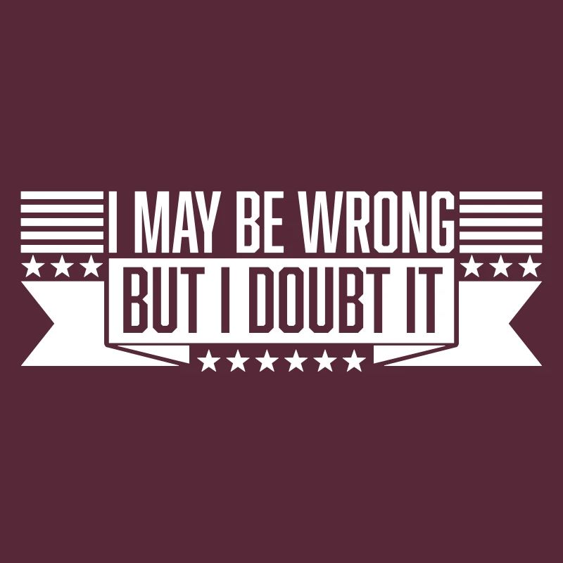 I may be wrong