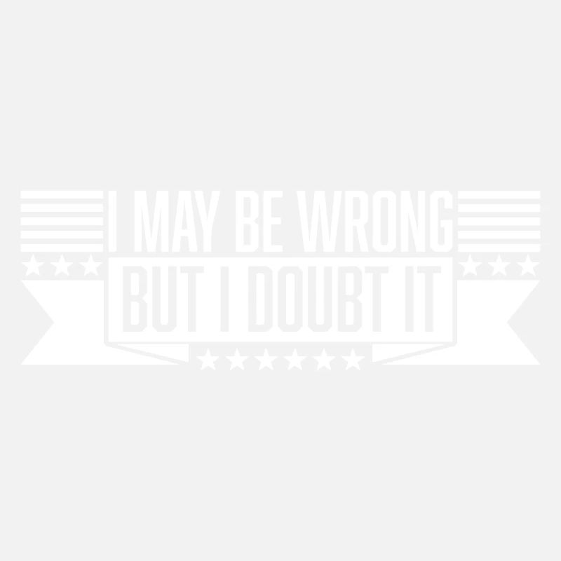 I may be wrong