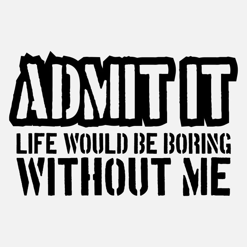 boring life without me