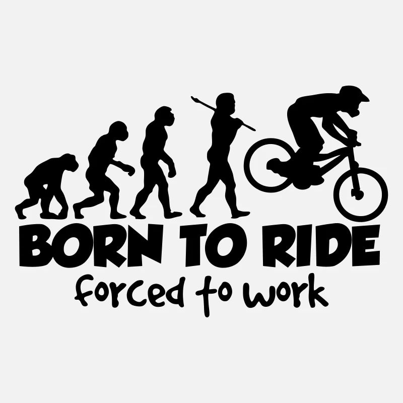 mtb downhill born to ride forced to work