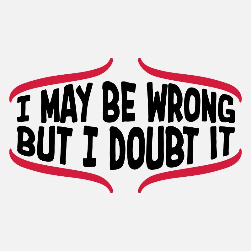 I may be wrong