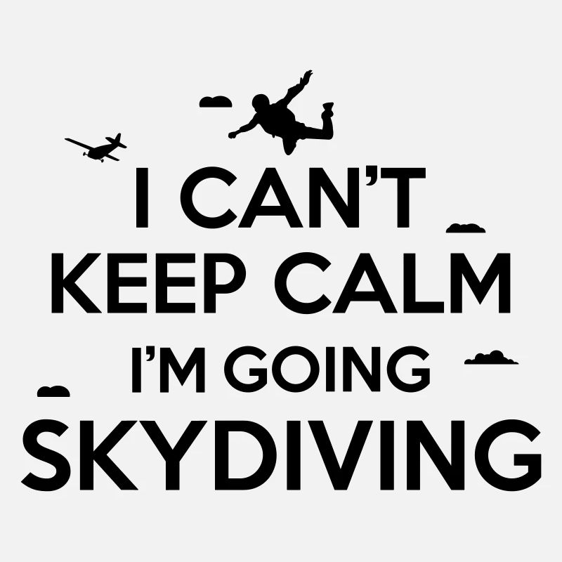 I can't keep calm I'm going skydiving