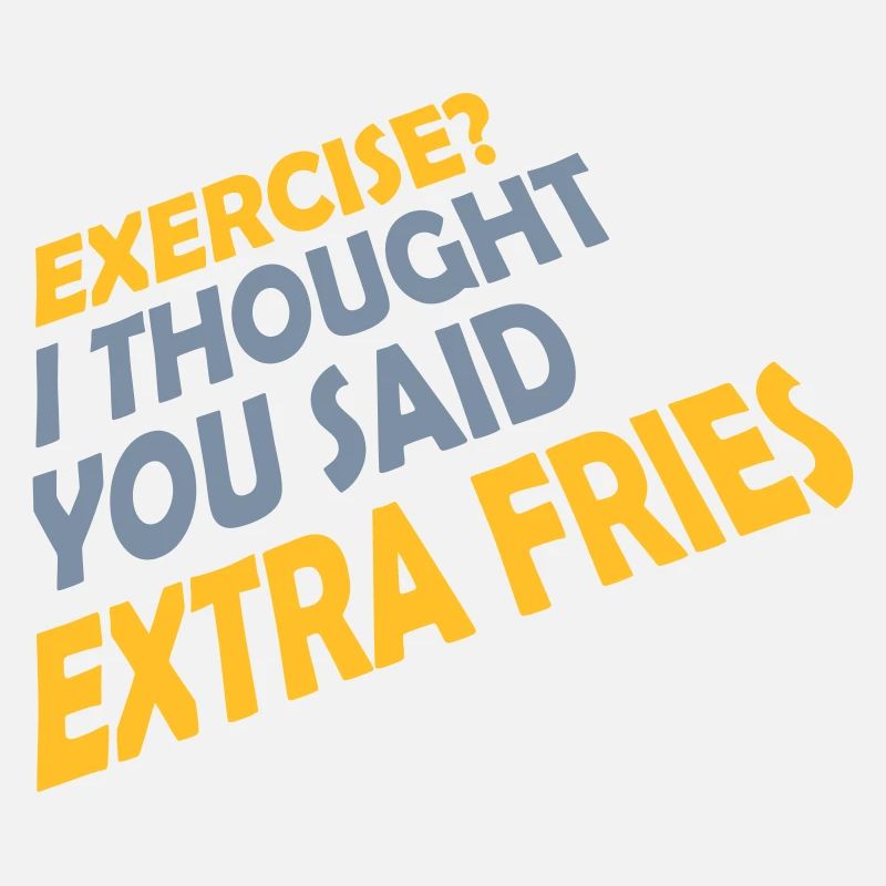 Exercise Extra Fries Quote
