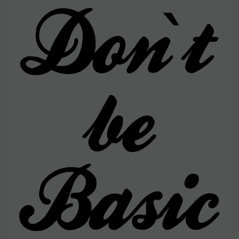 Do not be basic