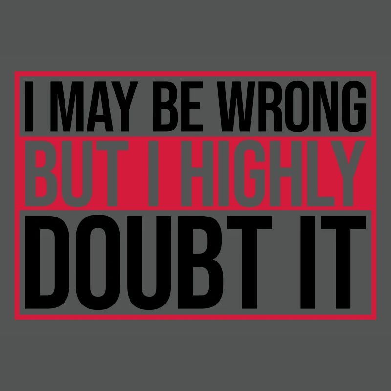I may be wrong