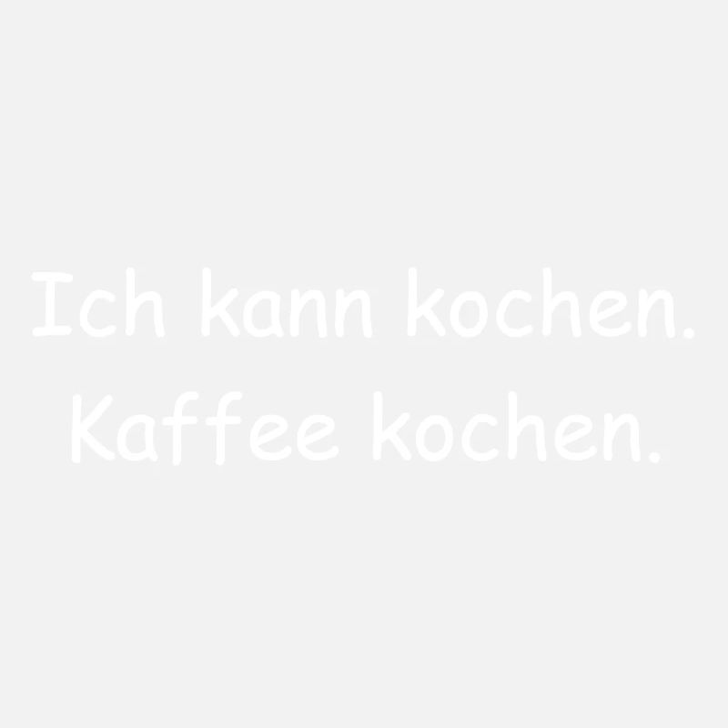 Ich kann kochen. Kaffee kochen.
