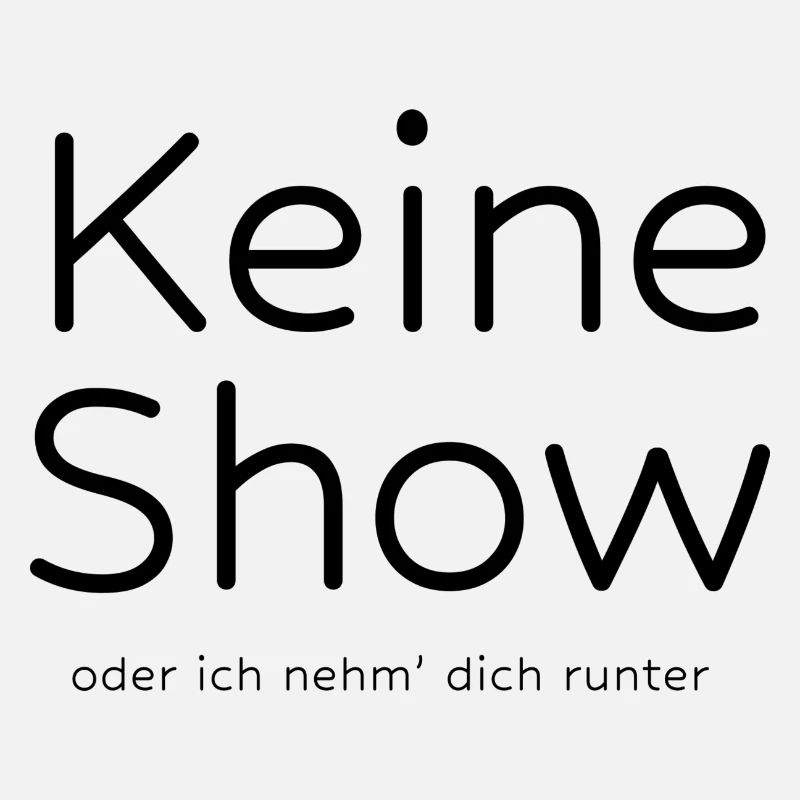 Keine Show oder ich nehm' dich runter