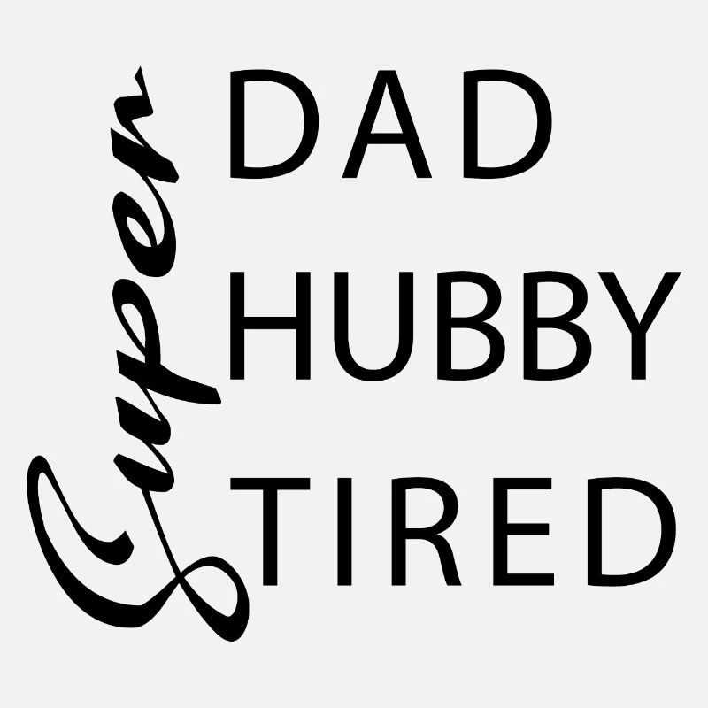 Super dad Super hubby Super tired