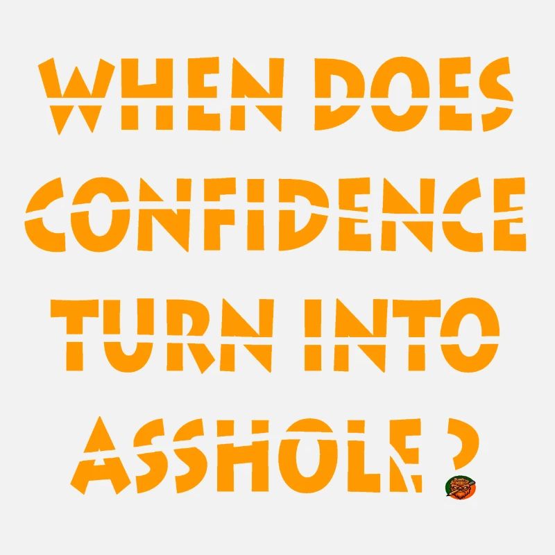 When does confidence turn into asshole