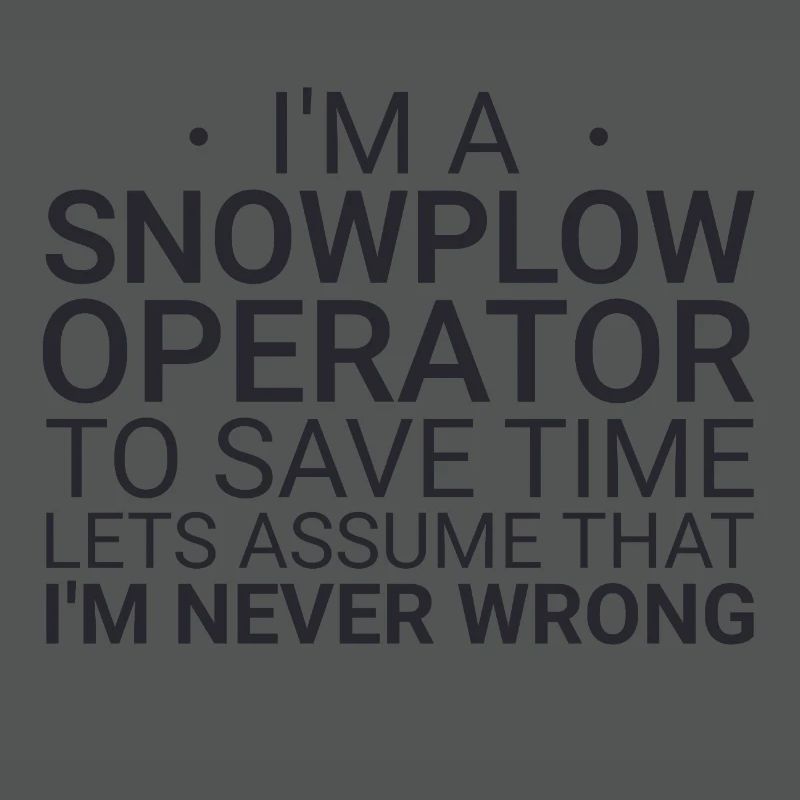 Snowplow Operator Never Wrong Snowplow Driver