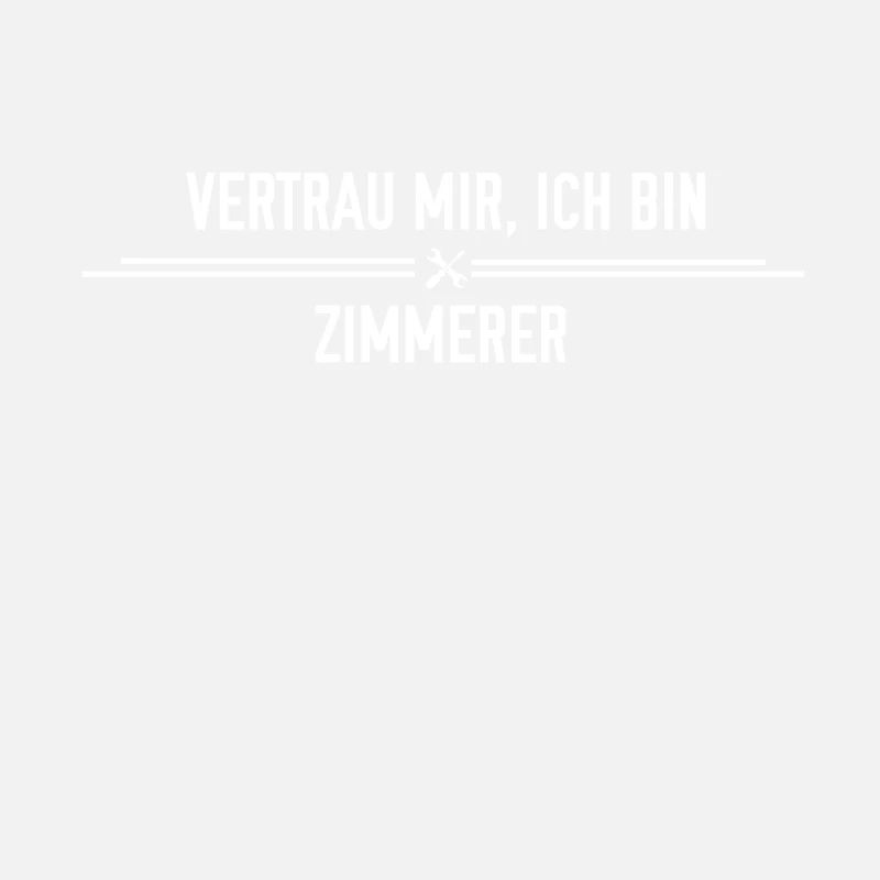 Vertrau mir, ich bin Zimmerer!