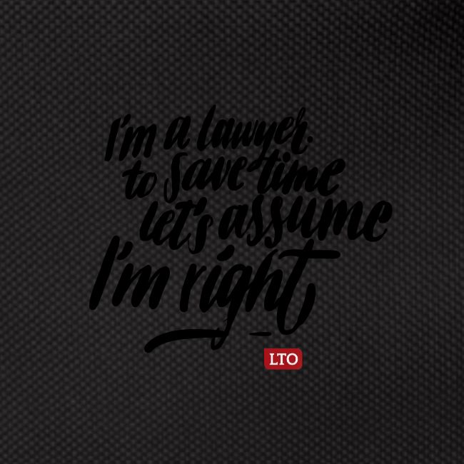 Im a lawyer to save time let s assume Im right