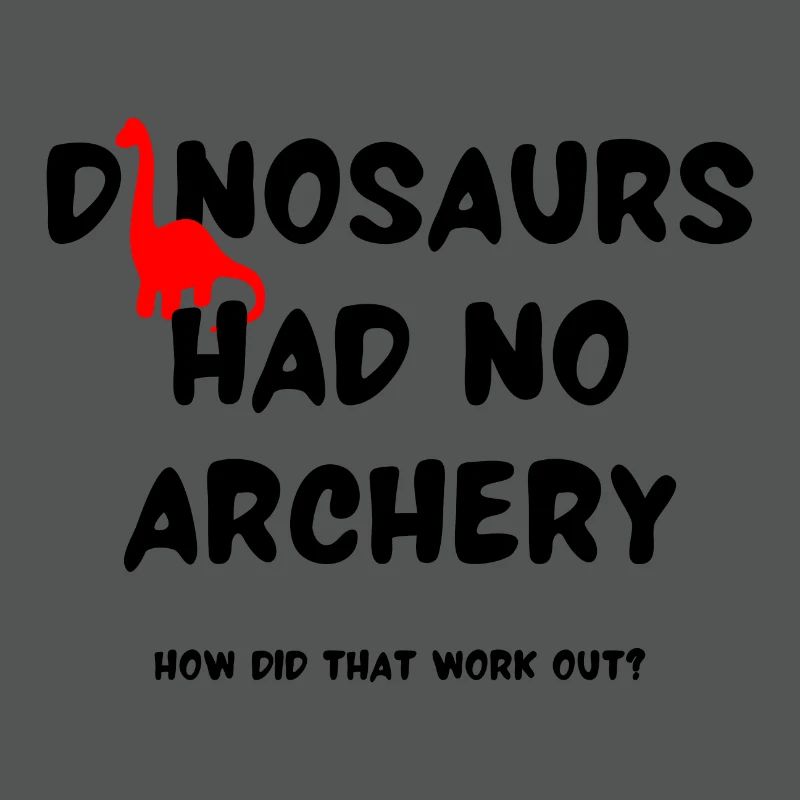 Dinosaurs had no archery How did that work out?