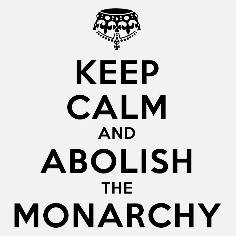 Keep Calm and Abolish the Monarchy