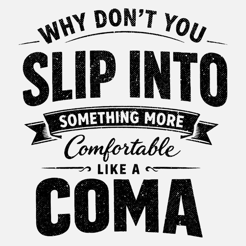 Sarcastic Black Humor Slip Into A Coma