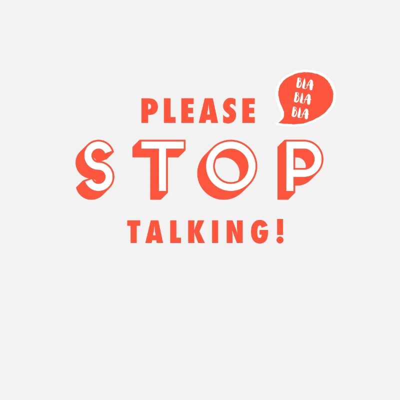 Please stop talking Please stop talking! Bla