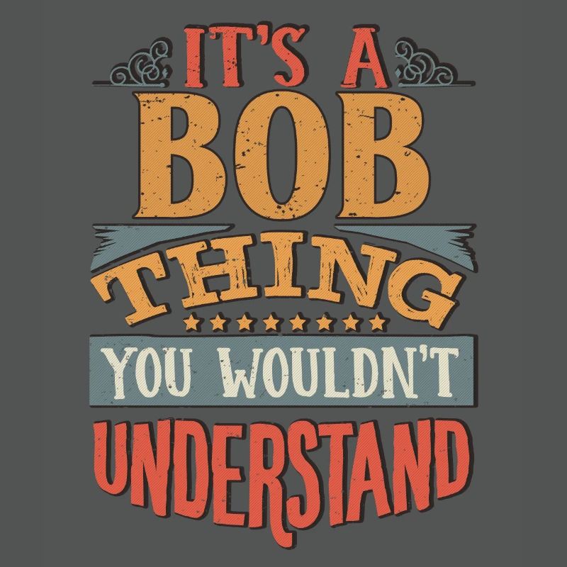 C’est une chose bob que vous ne comprendriez pas - Bob