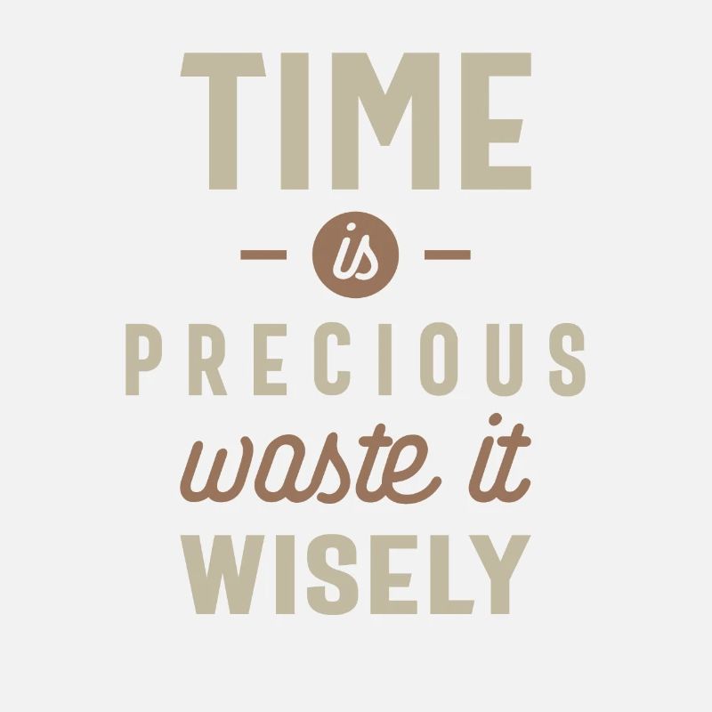 Time is Precious Waste it Wisely Funny