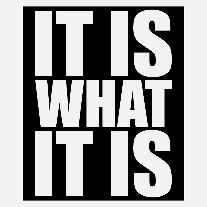 It Is What It Is