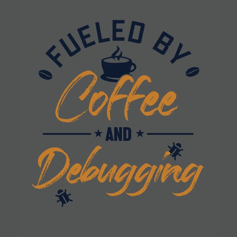 Fueled by Coffee and Debugging Developer Coder
