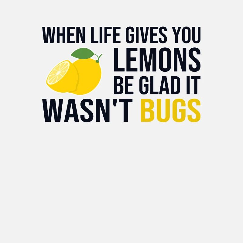 Life Gives You Lemons Not Bugs Developer Coder