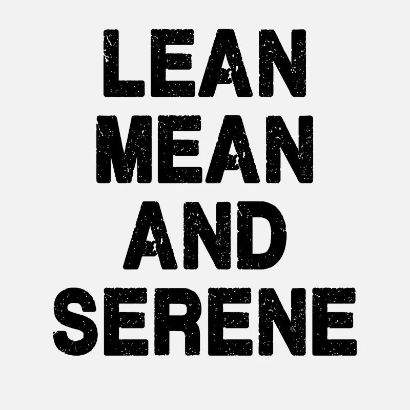 Lean, Mean and Serene