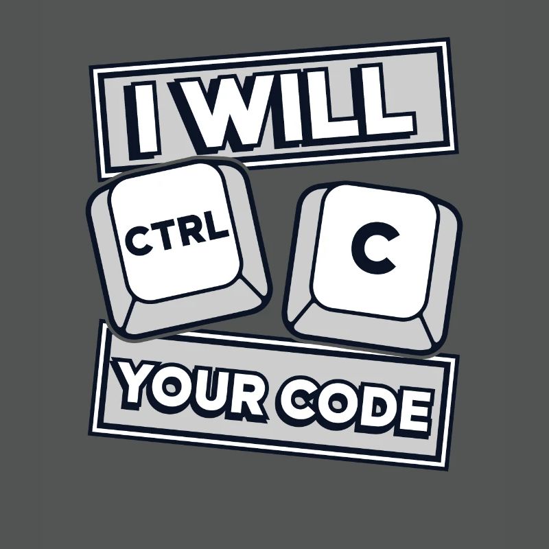 I Will Ctrl C Your Code Developer Coder
