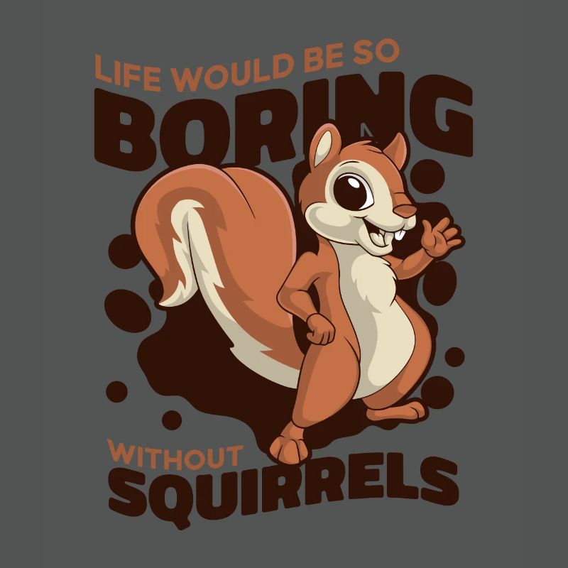 Life Would Be Boring Without Fox Squirrel