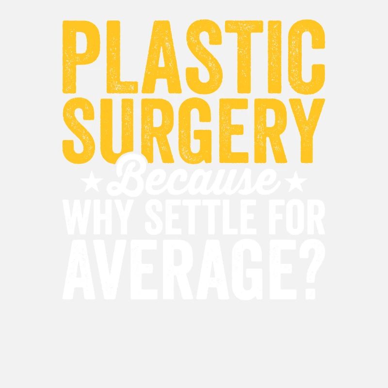 Plastic surgery Be content with a