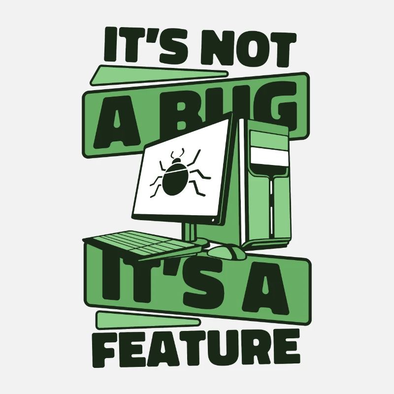 It's Not A Bug It's A Feature Developer Coder