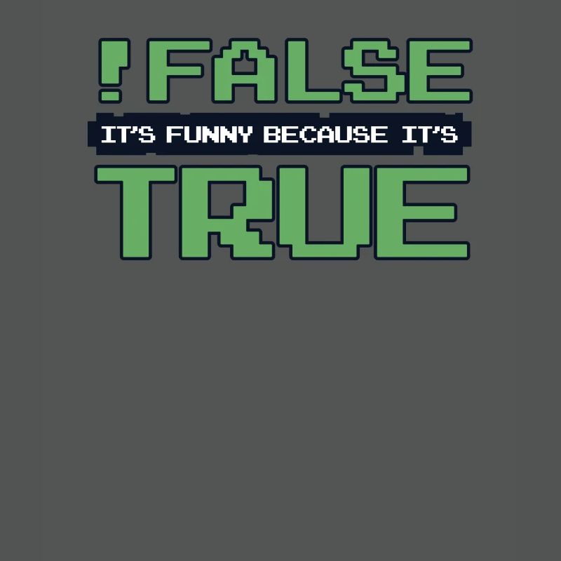 False It's Funny Because It's True Developer
