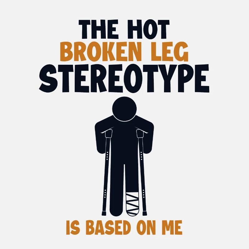 Broken Leg Stereotype is Based On Me Surgeon Bone