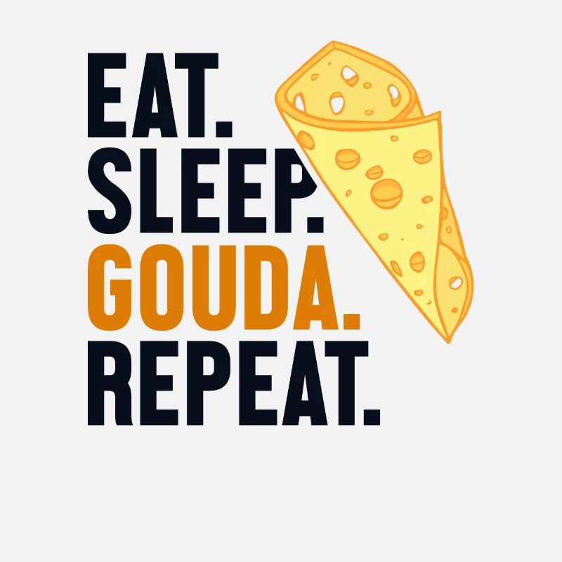 Eat Sleep Gouda Repeat Maker Fromager Queso
