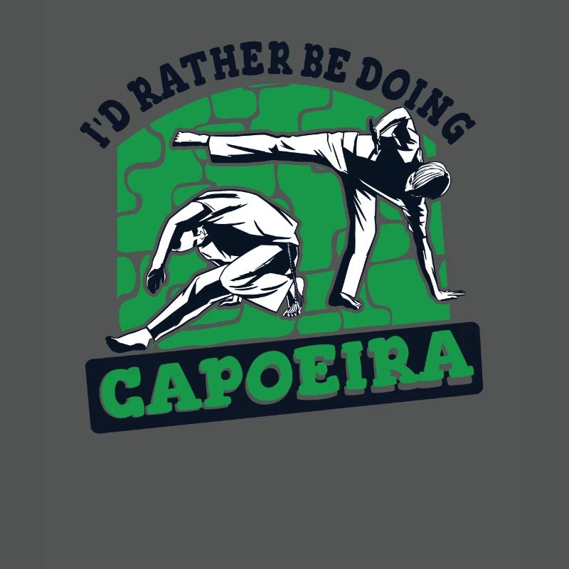 I'd Rather Be Doing Capoeira Capoeirista Ginga