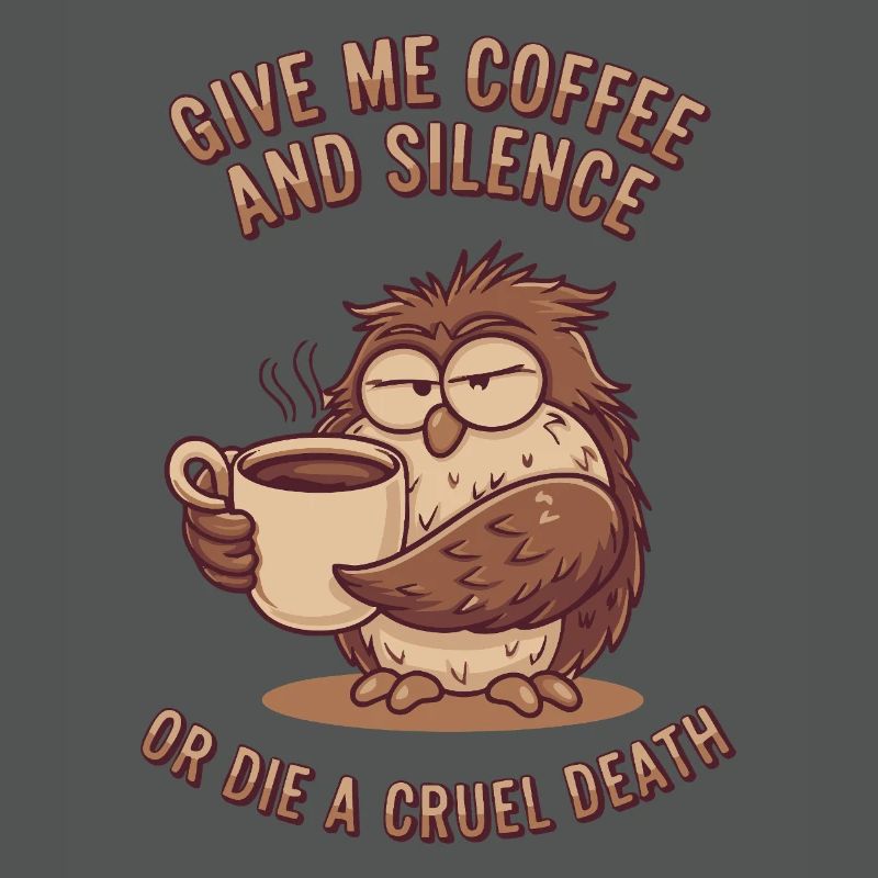 Kaffee Eule - geb mir Kaffee und Stille oder stirb