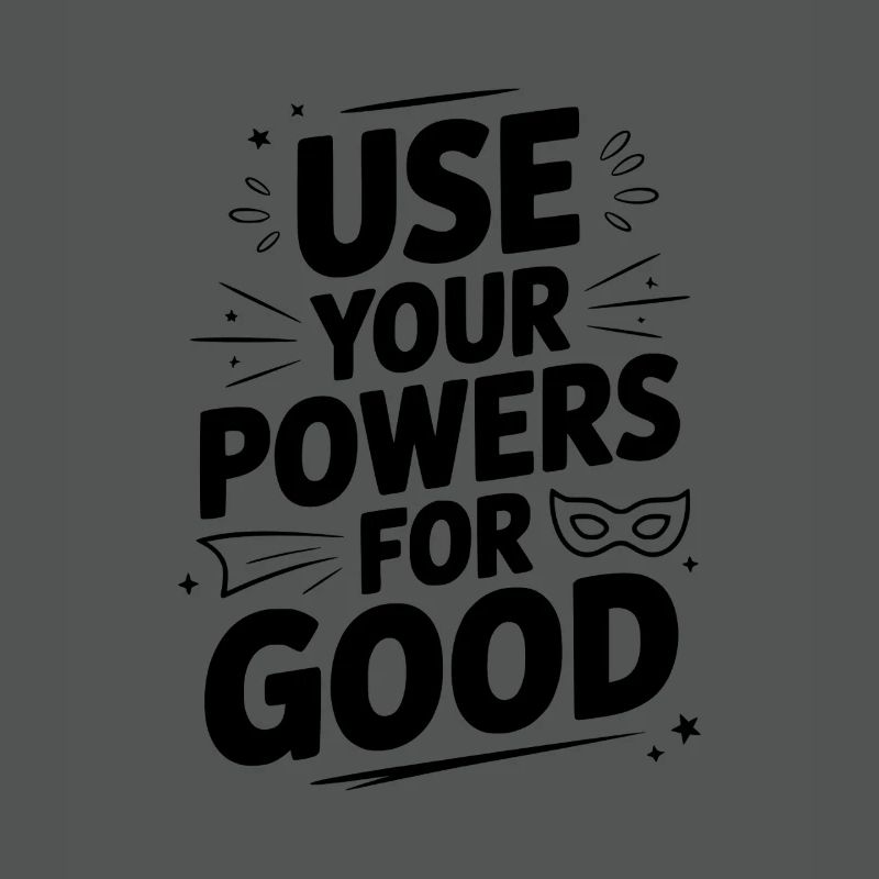 Use Your Powers for Good