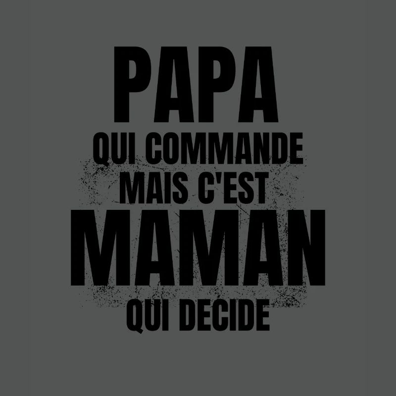 PAPA qui Commande mais C'est maman Qui Decide